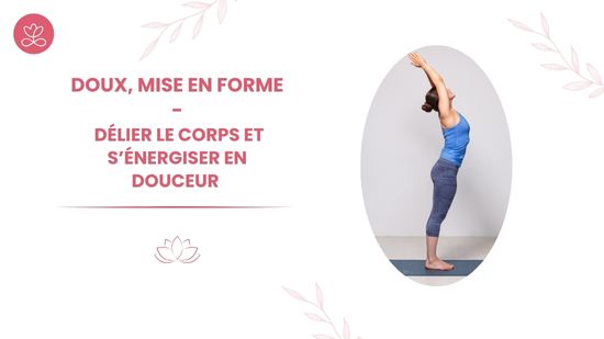 21. Doux, Mise en forme - Délier le corps et s’énergiser en douceur avec Gladys Delaflor
